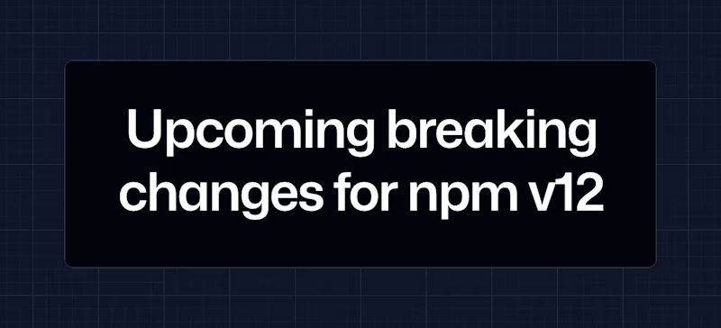 Upcoming breaking changes for npm v12.