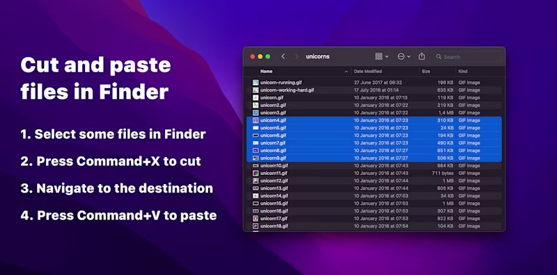 Cut and paste finder files. 1. select some files in Finder 2. Press Command+x to cut 3. Navigate to the destination 4. Press command+v to paste