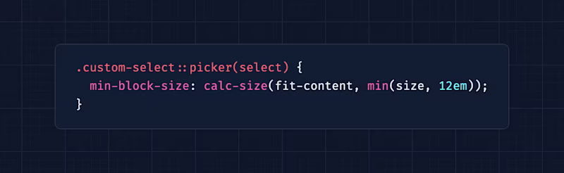 .custom-select::picker(select) {   min-block-size: calc-size(fit-content, min(size, 12em)); }