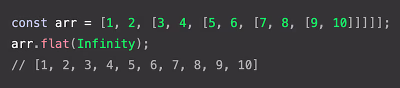 const arr = \[1, 2, \[3, 4, \[5, 6, \[7, 8, \[9, 10\]\]\]\]\]; arr.flat\(Infinity\); // \[1, 2, 3, 4, 5, 6, 7, 8, 9, 10\]