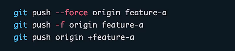 git push --force origin feature-a; git push -f origin feature-a; git push origin +feature-a;