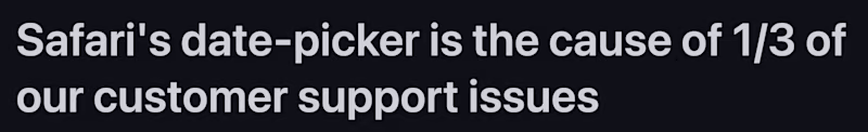 Safari's date-picker is the cause of 1/3 of our customer support issues