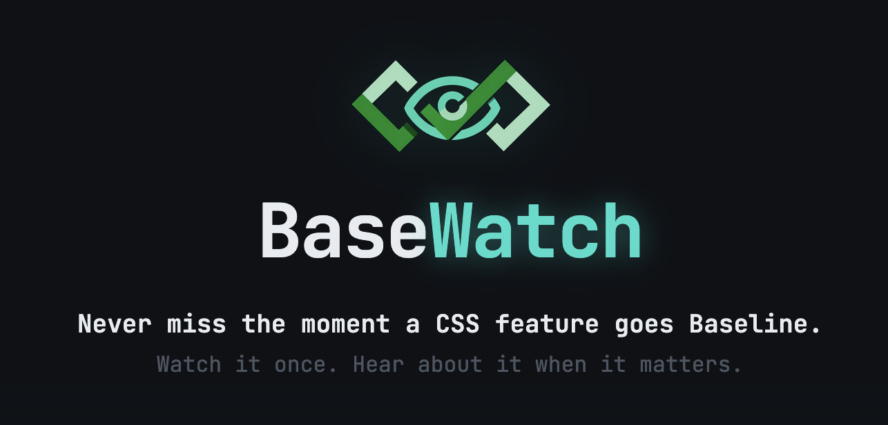 BaseWatch. Never miss the moment a CSS feature goes Baseline.