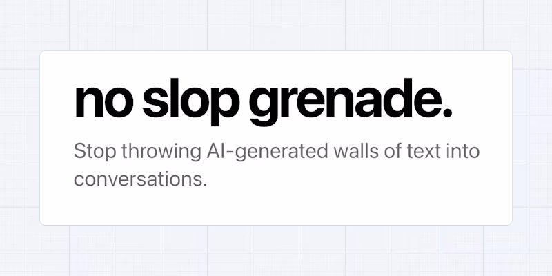 no slop grenade.  Stop throwing AI-generated walls of text into conversations.