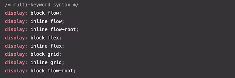 display: block flow; display: inline flow; display: inline flow-root; display: block flex; display: inline flex; display: block grid; display: inline grid; display: block flow-root;