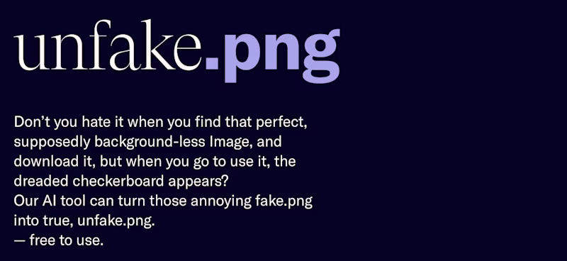 Don’t you hate it when you find that perfect, supposedly background-less Image, and download it, but when you go to use it, the dreaded checkerboard appears? Our AI tool can turn those annoying fake.png  into true, unfake.png. — free to use.
