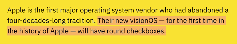 Apple is the first major operating system vendor who had abandoned a four-decades-long tradition. Their new visionOS — for the first time in the history of Apple — will have round checkboxes.