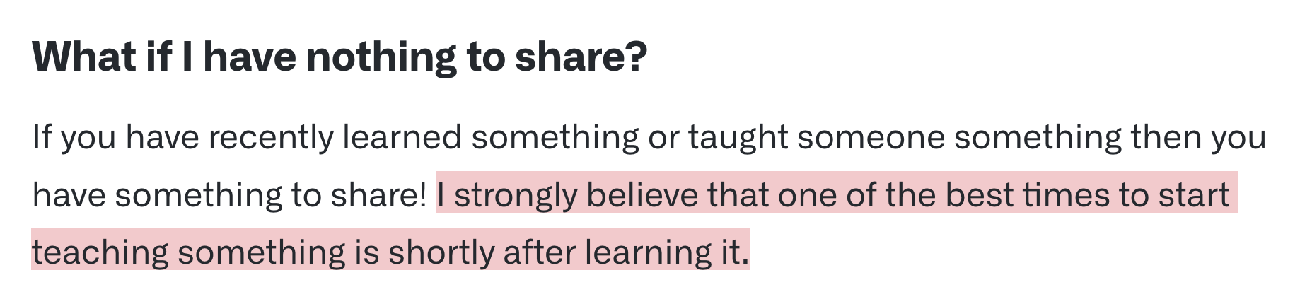 What if I have nothing to share?  If you have recently learned something or taught someone something then you have something to share! I strongly believe that one of the best times to start teaching something is shortly after learning it.