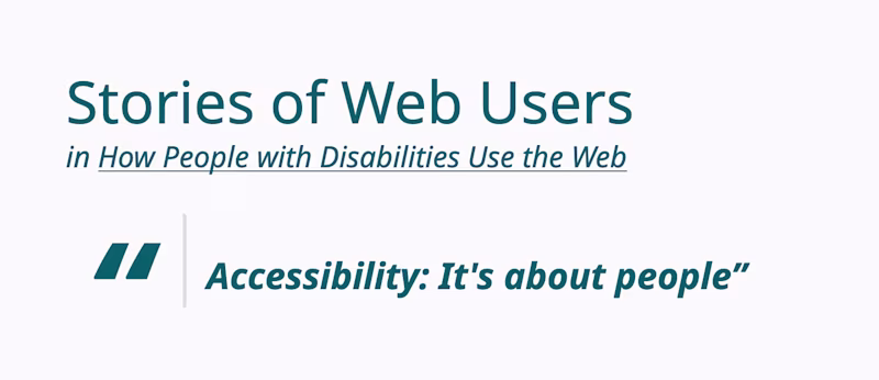 Stories of Web Users in - How People with Disabilities Use the Web ā "Accessibility: It's about people"