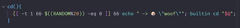 cd(){   \[\[ -t 1 && $((RANDOM%20)) -eq 0 \]\] && echo " -> 🐶 \"woof\""; builtin cd "$@"; }