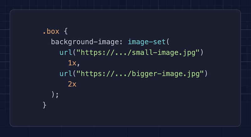 .box {   background-image: image-set(     url("https://.../small-image.jpg")       1x,     url("https://.../bigger-image.jpg")       2x   ); }
