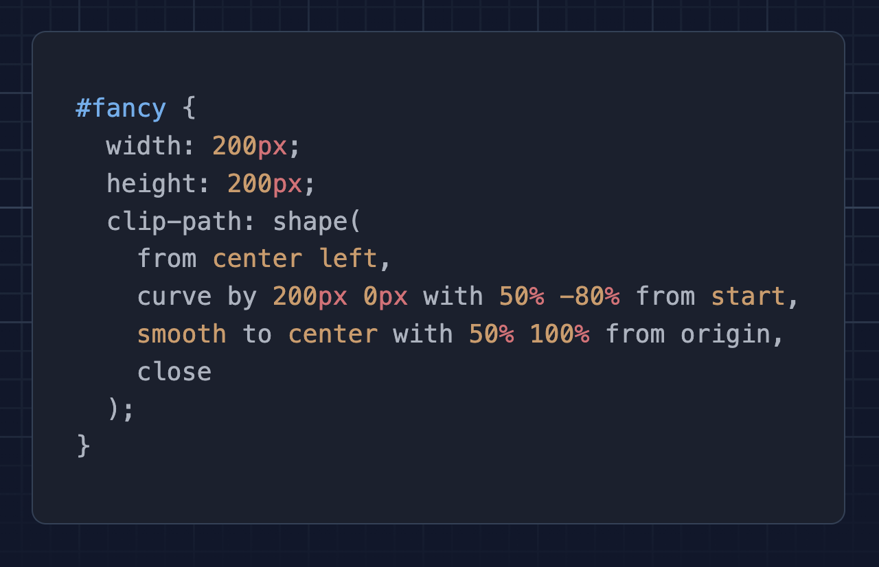 #fancy { width: 200px; height: 200px; clip-path: shape( from center left, curve by 200px 0px with 50% -80% from start, smooth to center with 50% 100% from origin, close ); }
