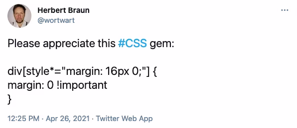 Fun CSS tweet: div[style*="margin: 16px 0;"] {margin: 0 !important}