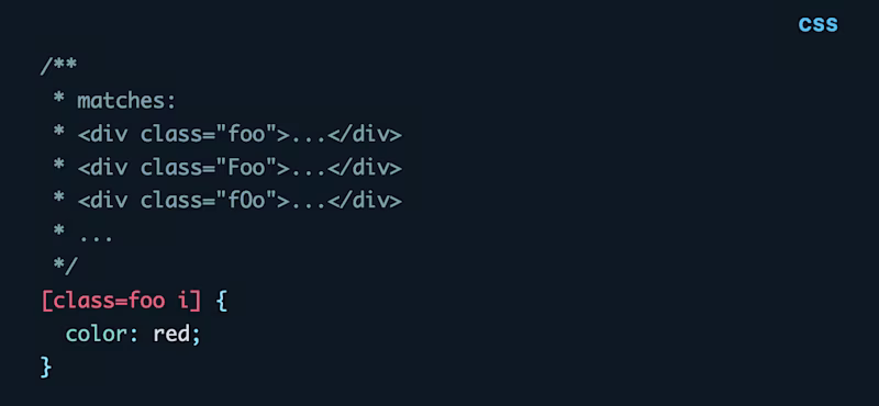 /**  * matches:  * class="foo" * class="Foo" * class="fOo" * ...  */ \[class=foo i\] {   color: red; }