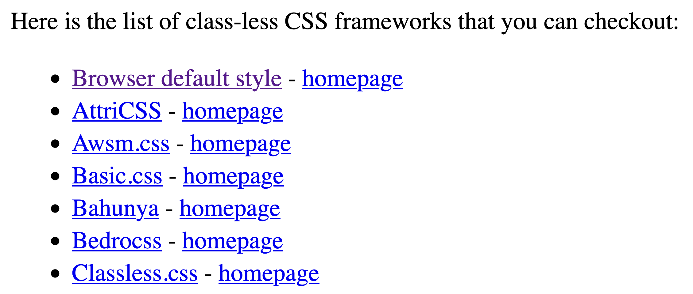 Here is the list of class-less CSS frameworks that you can checkout.