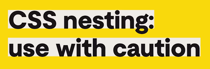 CSS nesting: use with caution