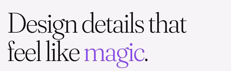 Design details that feel like magic.