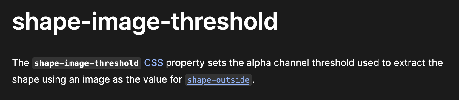 shape-image-threshold — The shape-image-threshold CSS property sets the alpha channel threshold used to extract the shape using an image as the value for shape-outside.