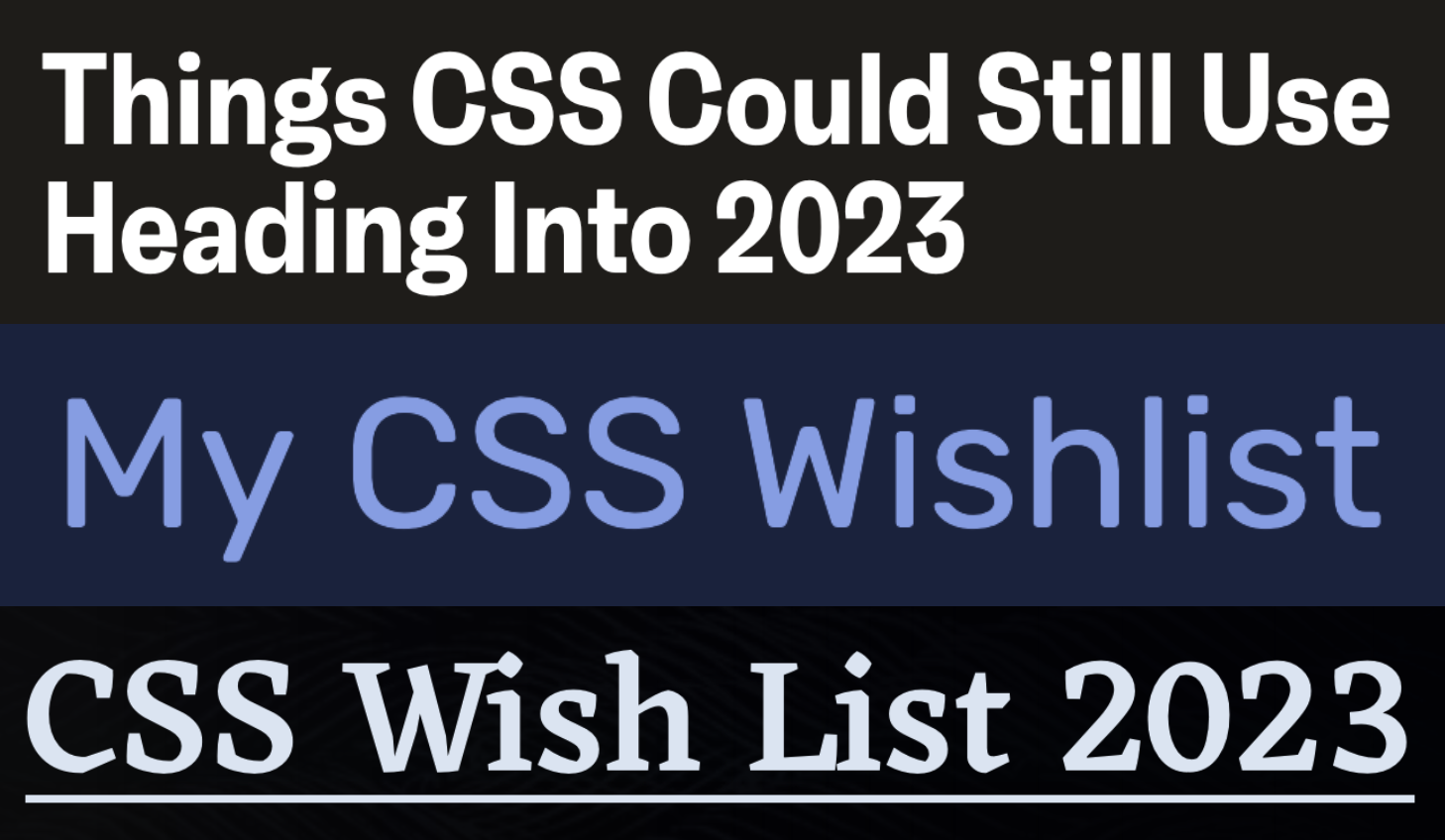 Things CSS Could Still Use Heading Into 2023, My CSS Wishlist, CSS Wish List 2023