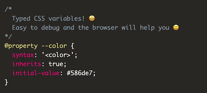 @property --color {   syntax: 'color';   inherits: true;   initial-value: #586de7;  }