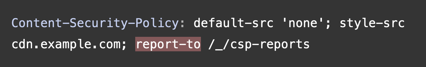 Content-Security-Policy: default-src 'none'; style-src cdn.example.com; report-to /_/csp-reports