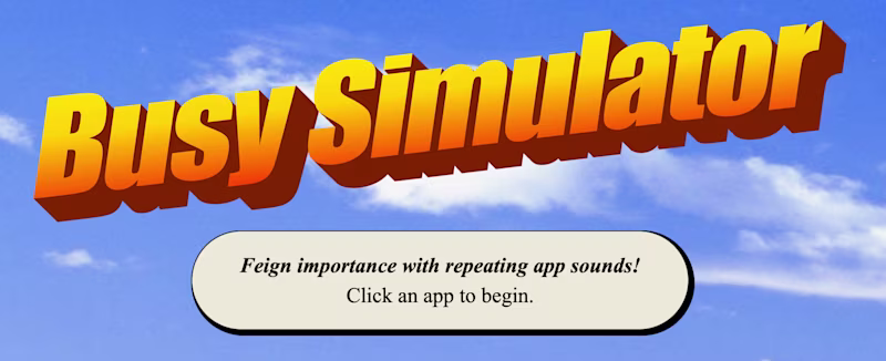 Busy simulator – Feign importance with repeating app sounds!