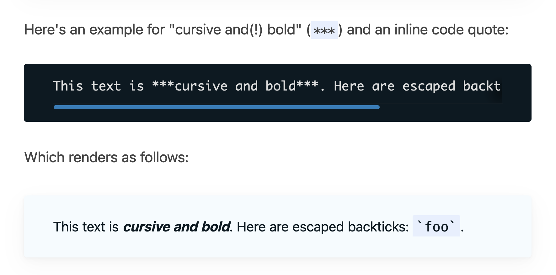 Here's an example for "cursive and(!) bold" (***) and an inline code quote:  This text is ***cursive and bold***. Here are escaped backticks: `` `foo` ``.  Which renders as follows:  This text is cursive and bold. Here are escaped backticks: `foo`.