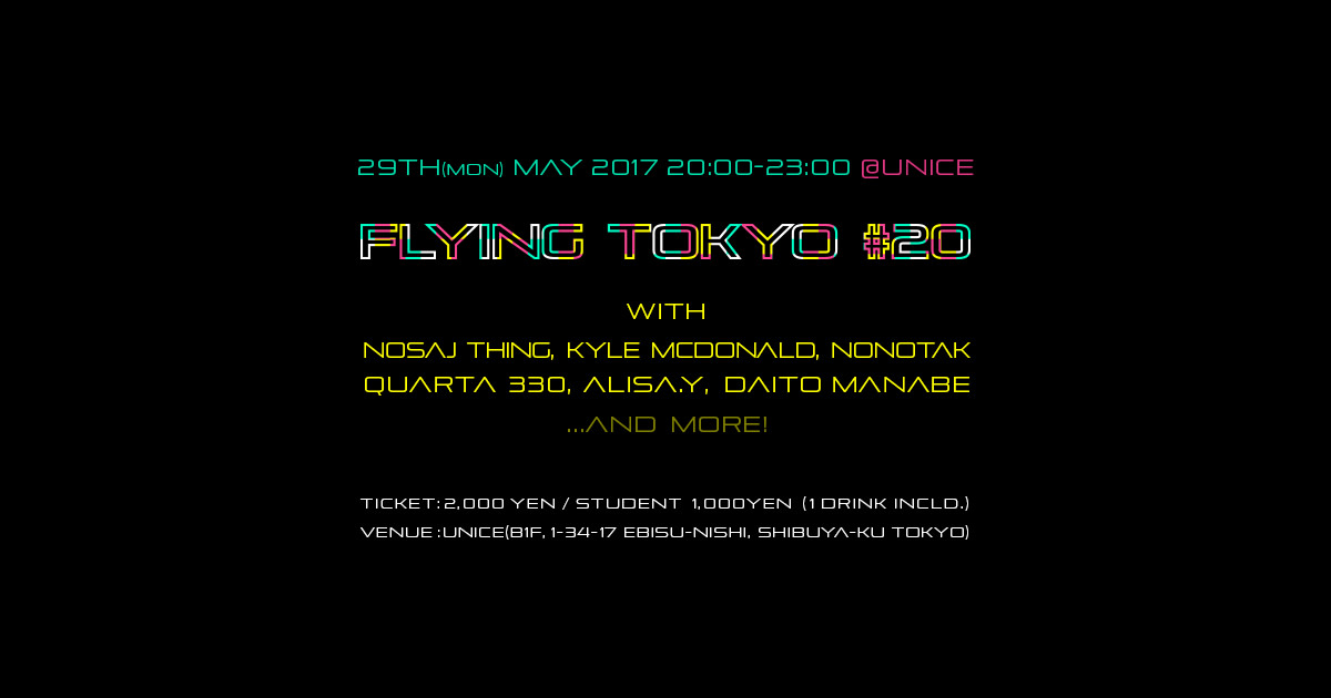 Flying Tokyo #20 with Nosaj Thing, Kyle McDonald, NONOTAK, Quarta 330  