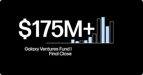 Galaxy Announces Final Close of Oversubscribed Galaxy Ventures Fund I at Over $175M