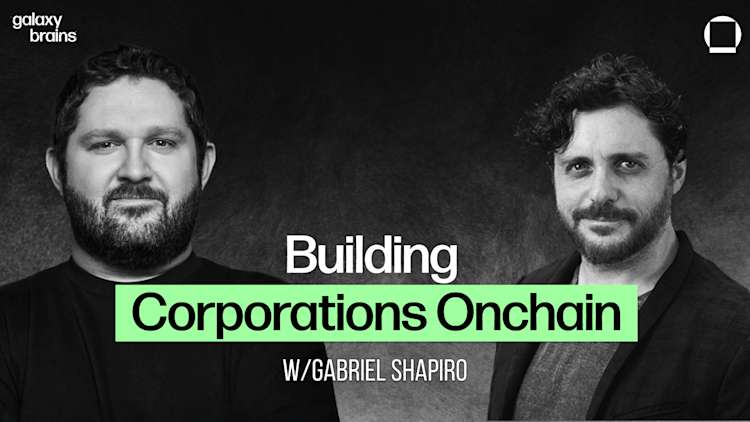 Galaxy Brains Podcast Thumbnail - Building Corporations Onchain with Gabe Shapiro