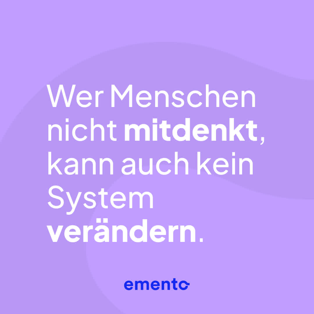 Wer Menschen nicht mitdenkt, kann auch kein System verändern