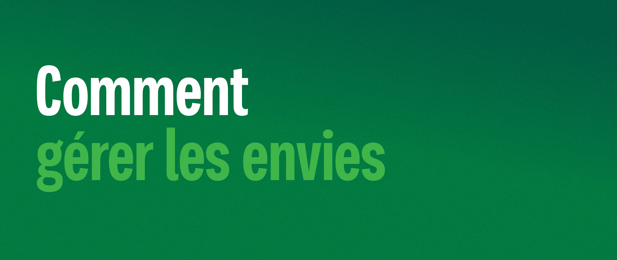 Comment gérer les envies irrépressibles