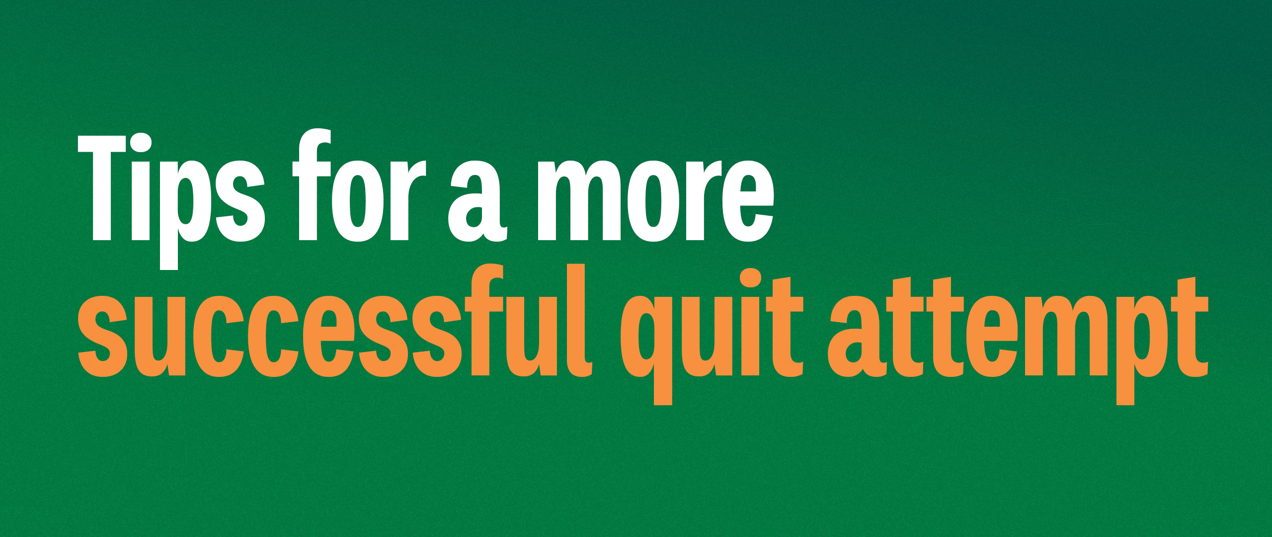 Tips for a more successful quit attempt