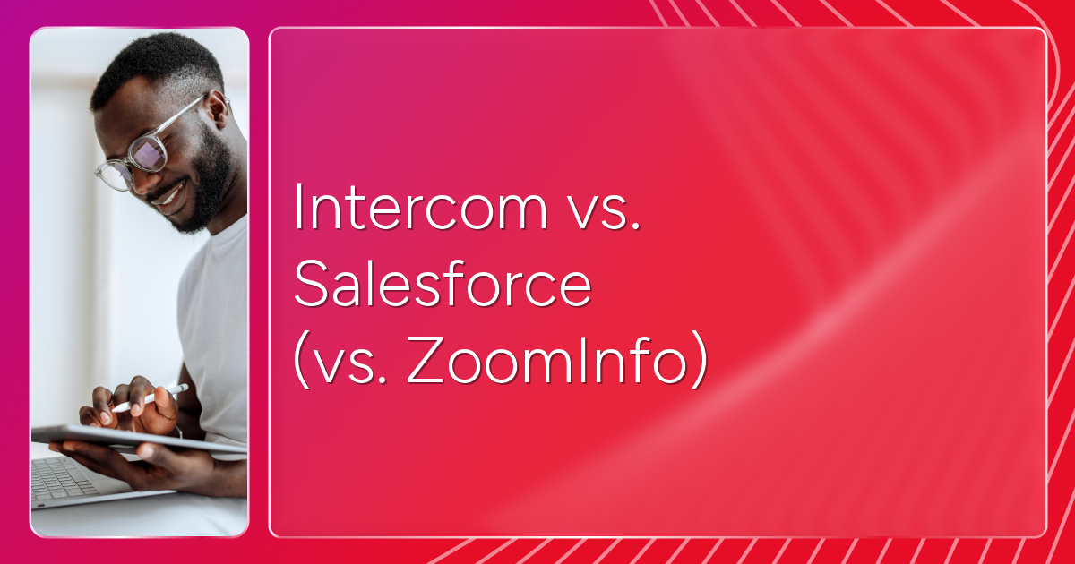 Intercom vs. Salesforce (vs. ZoomInfo): How Do They Compare in 2026?