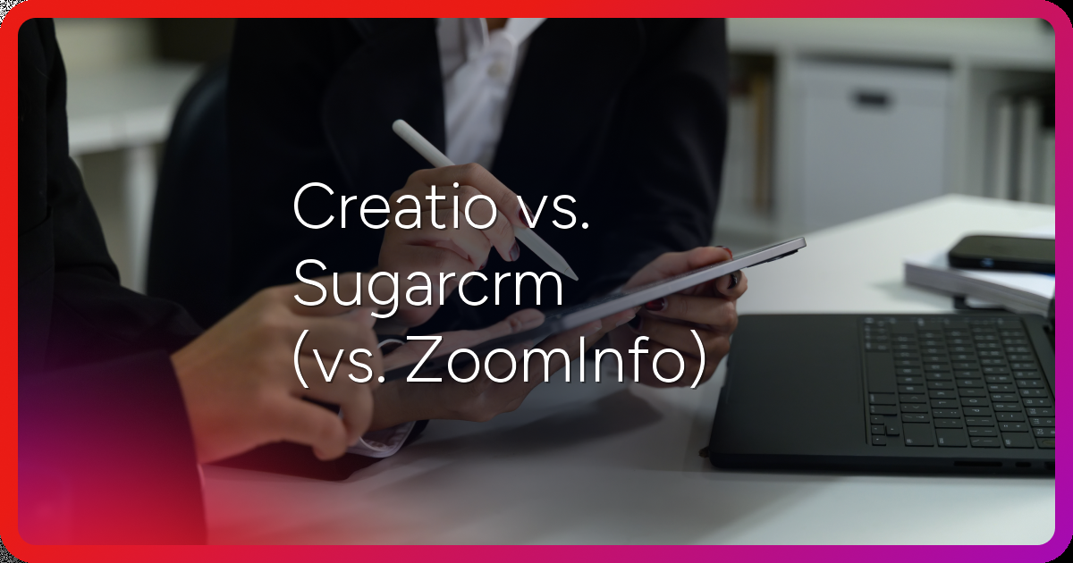 Creatio vs. SugarCRM (vs. ZoomInfo): Full CRM Comparison [2026]