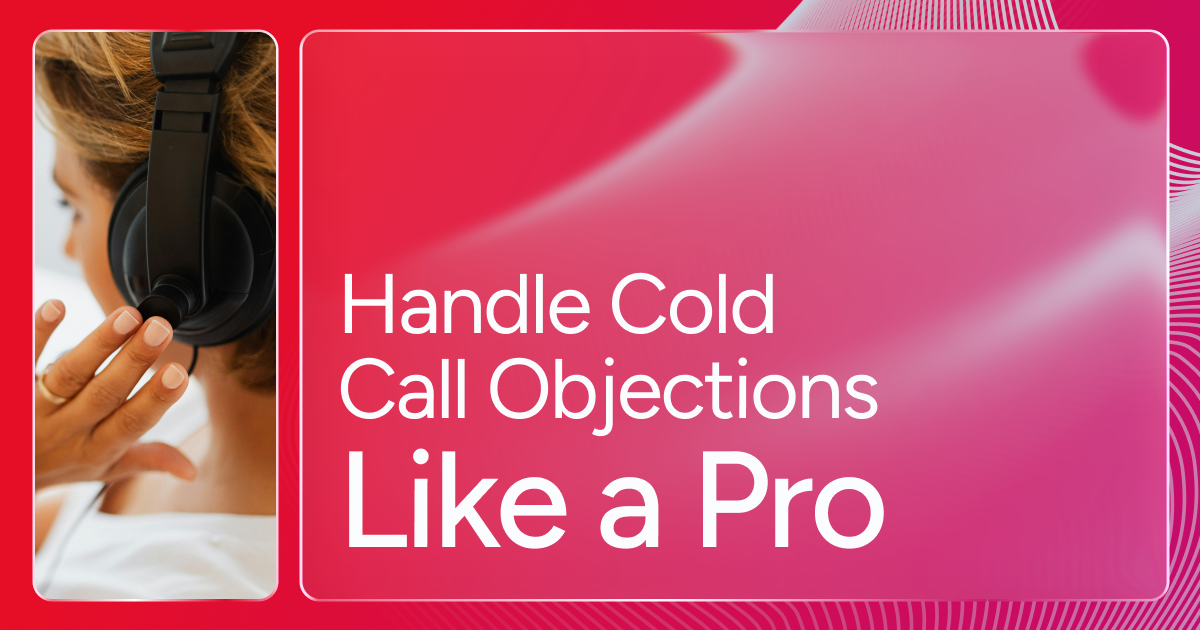 How to Handle Cold Call Objections Like a Pro