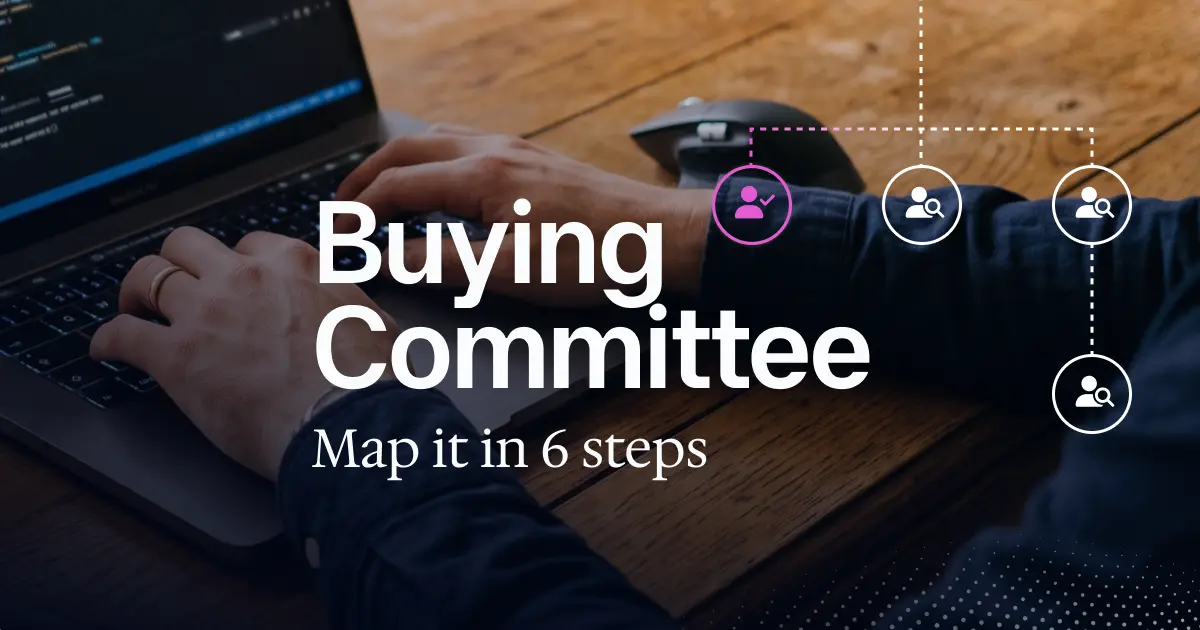 How to Map a Buying Committee: A 6-Step Guide for B2B Sellers