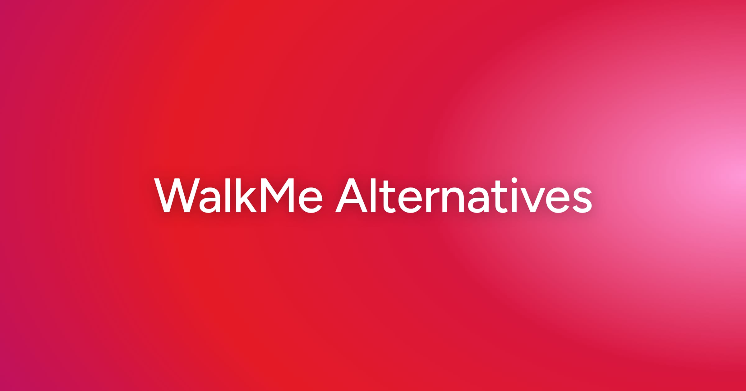 7 WalkMe Alternatives Worth Considering [2026]