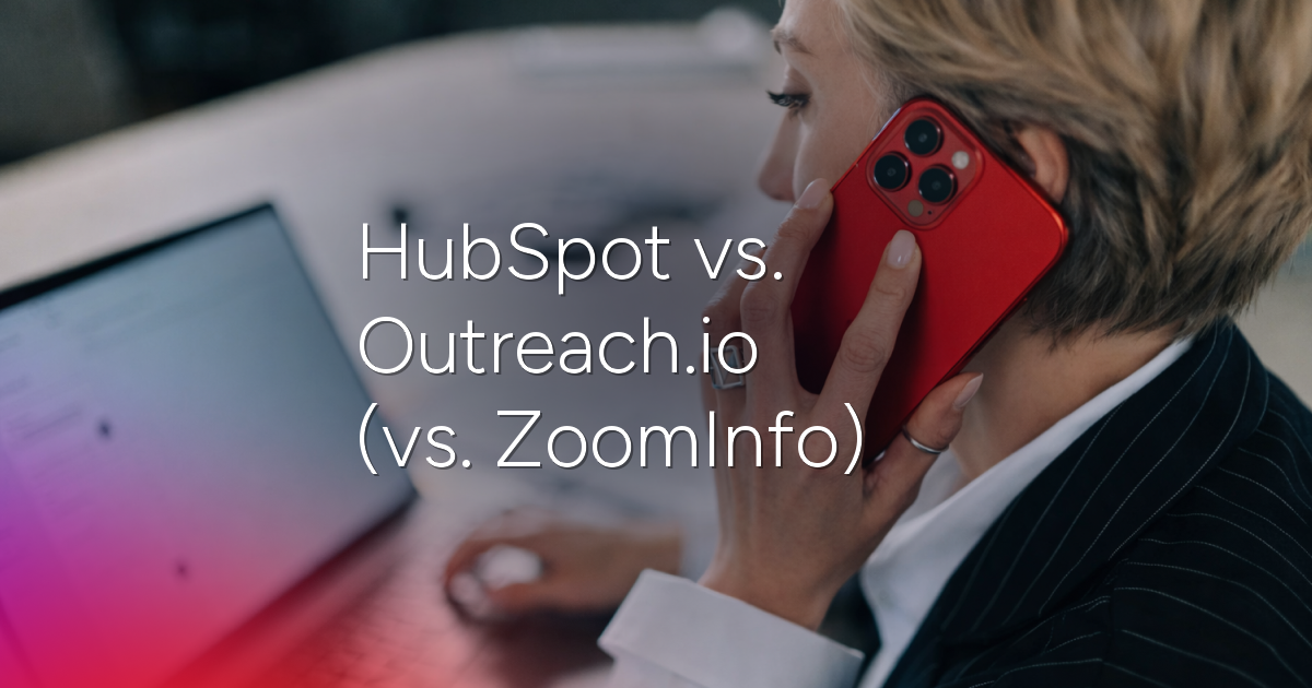 HubSpot vs. Outreach (vs. ZoomInfo): Full 2026 Comparison