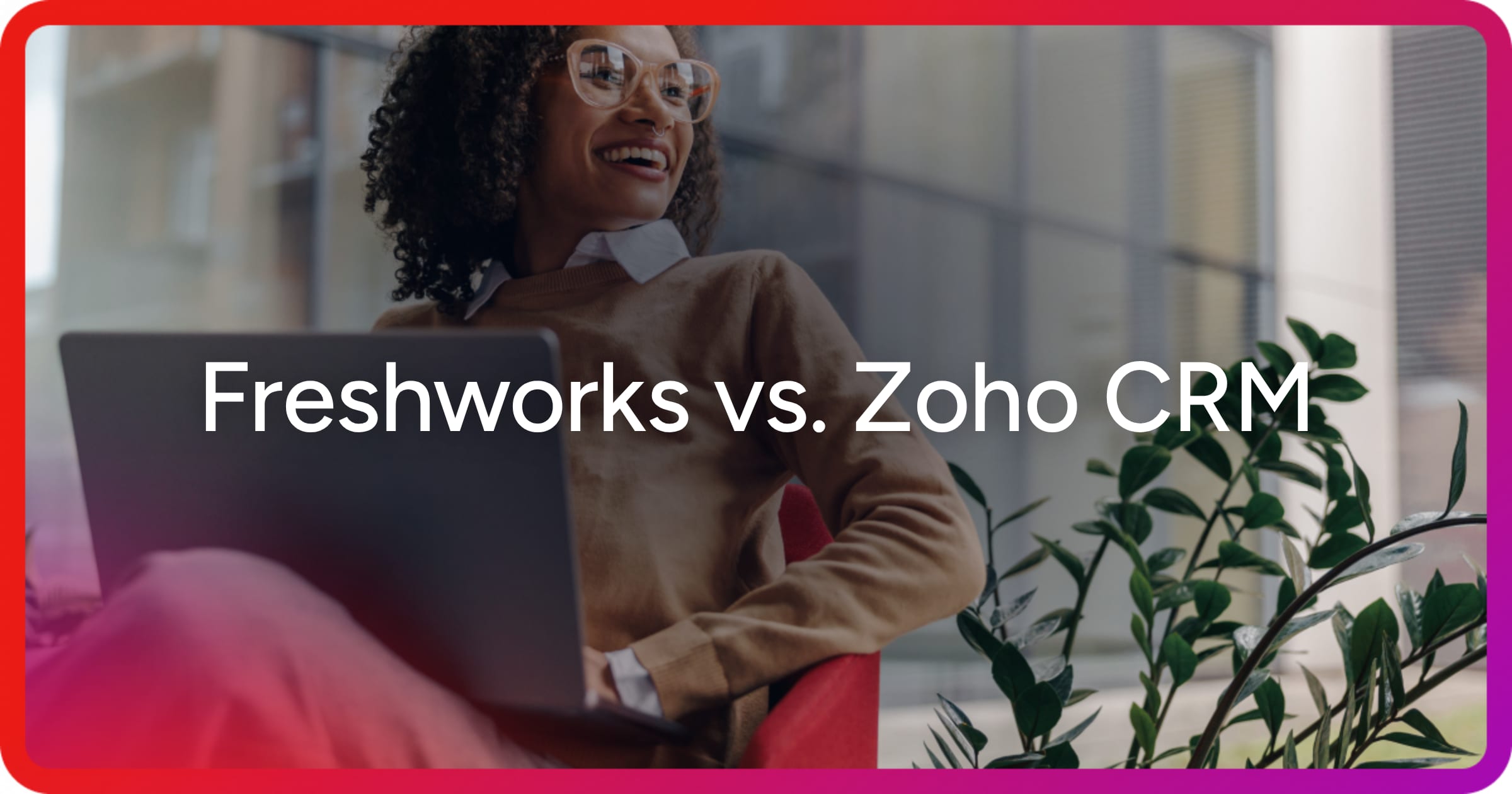 Freshworks vs. Zoho CRM (vs. ZoomInfo): How Do They Compare in 2026?