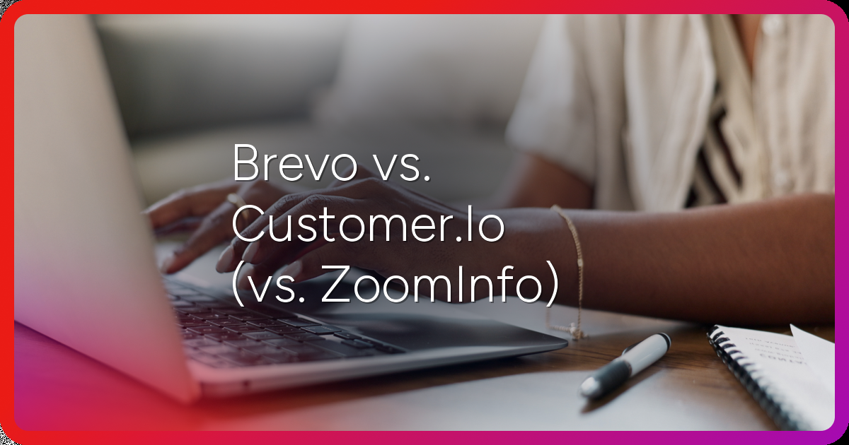 Brevo vs. Customer.io (vs. ZoomInfo): Comprehensive 2026 Comparison