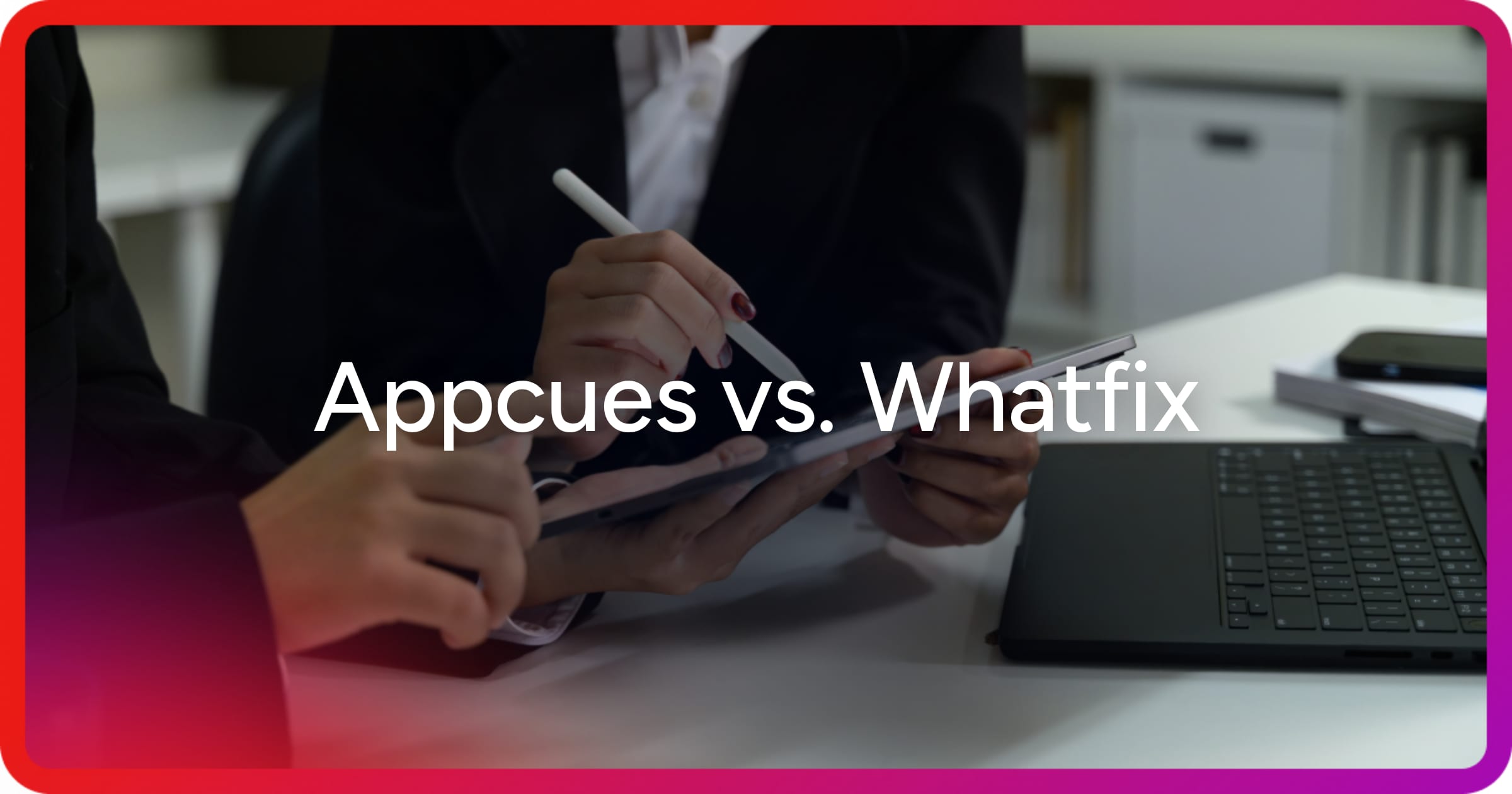 og-appcues-vs-whatfix