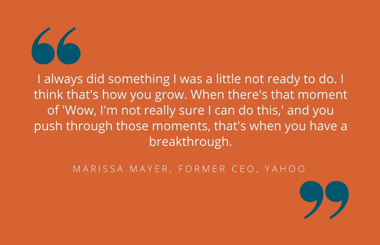 Successful business woman quote. I always did something I was a little not ready to do. I think that's how you grow. When there's that moment of 'Wow, I'm not really sure I can do this,' and you push through those moments, that's when you have a breakthrough.
