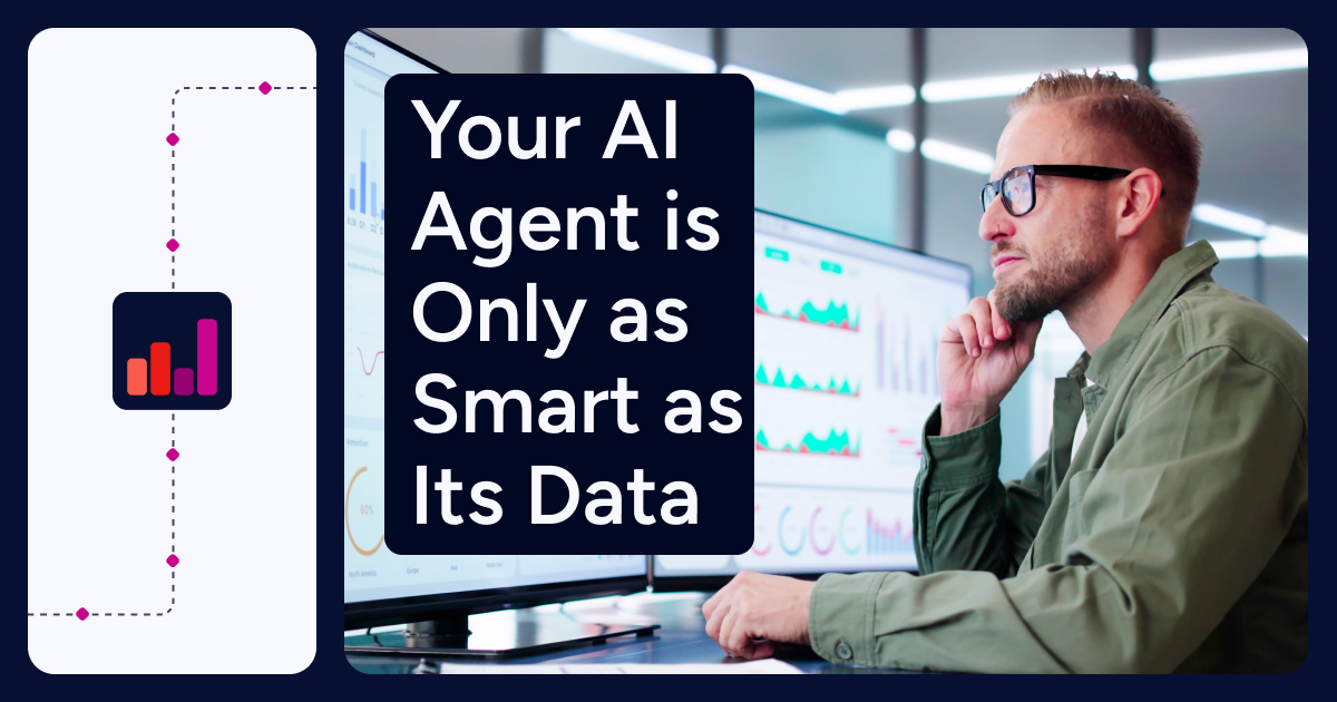 Your AI Agent is Only as Smart as Its Data