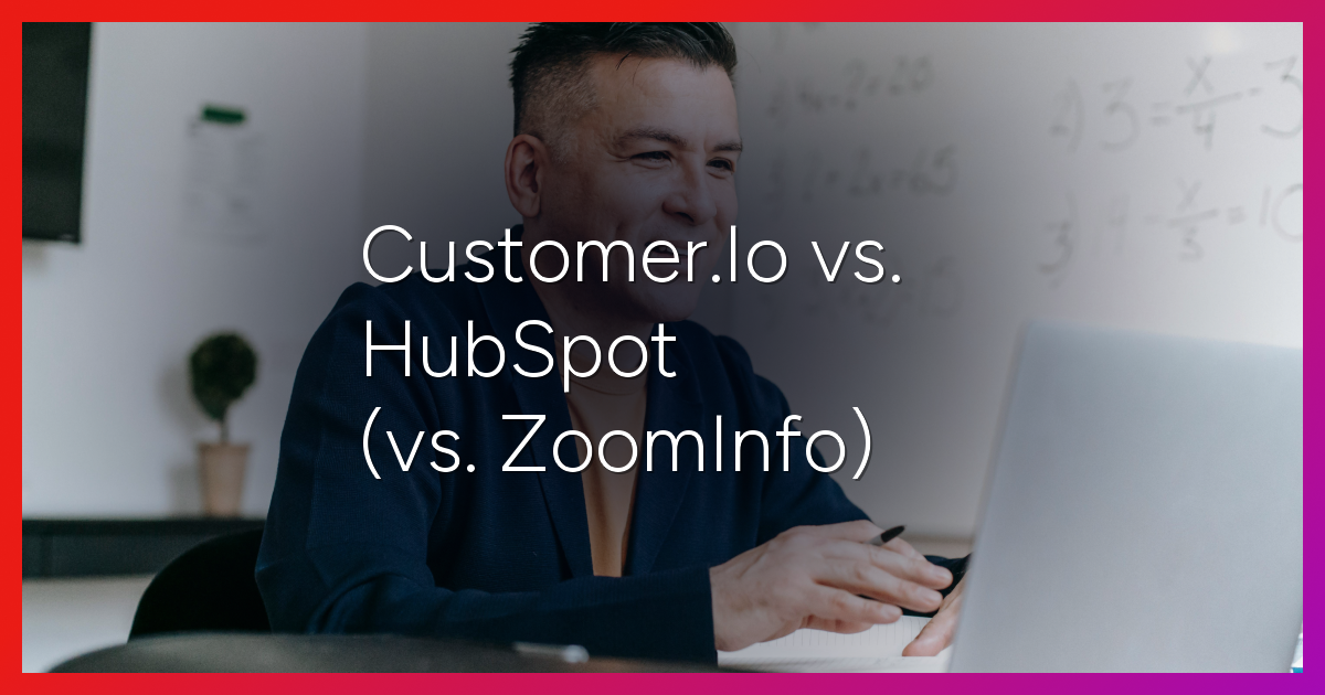 Customer.io vs. HubSpot (vs. ZoomInfo): 2026 Comparison