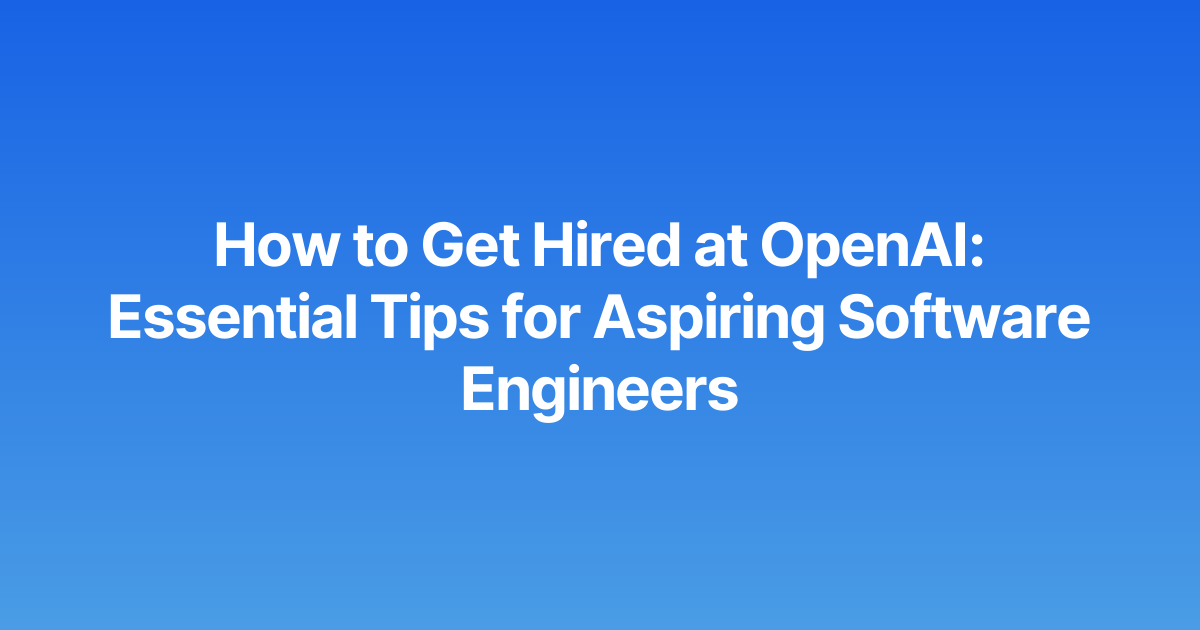 Featured Image: How to Get Hired at OpenAI: Essential Tips for Aspiring Software Engineers