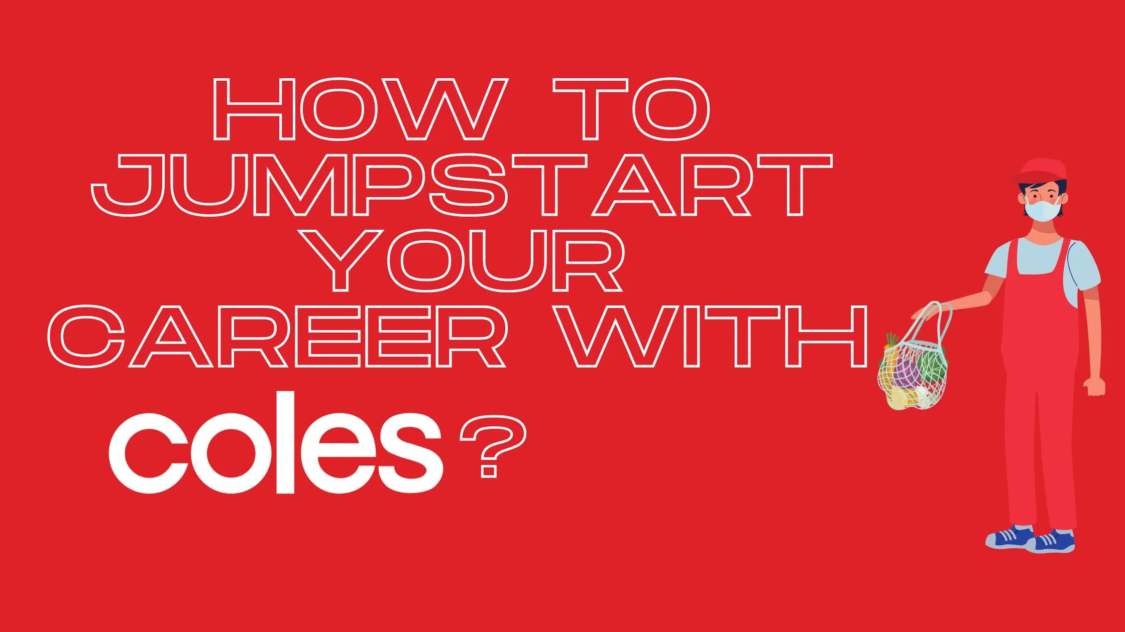 Coles careers and how to jumpstart start yours 