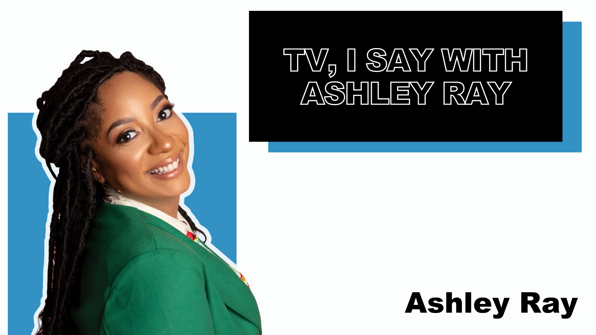 TV, I say with Ashley Ray
