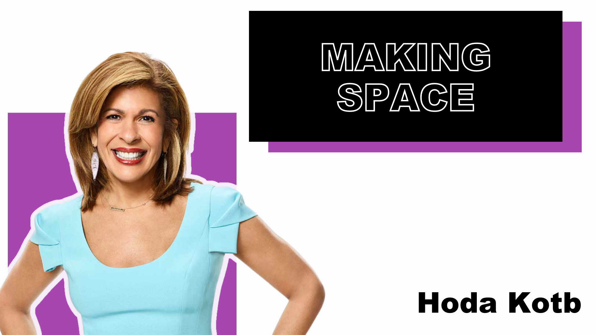 Making Space, Hoda Kotb