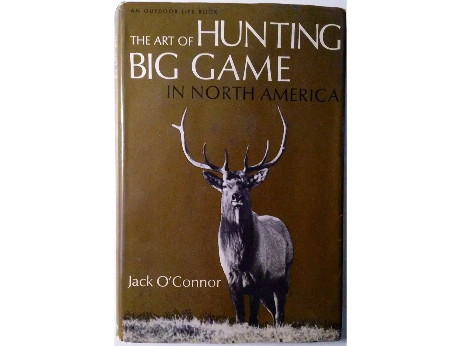 The Art of Hunting Big Game in North America by Jack OâConnor